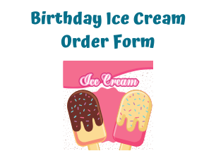 Print the form to order ice cream for your child's burthday